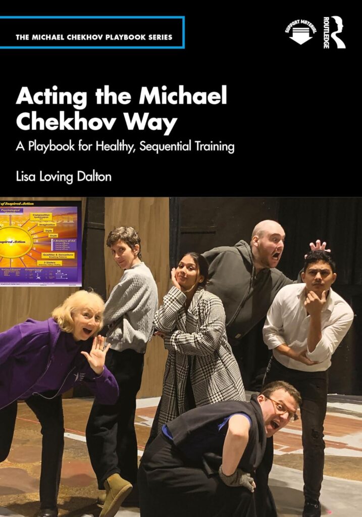Book cover of Acting the MIchael Chekhov Way with Lisa Dalton and 5 actors in a harmonious grouping with the Chart of Inspired Acting on the left. Actors are on a stage.