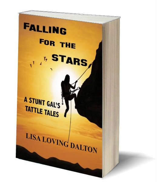 Falling For The Stars: A Stunt Gal's Tattle Tales by Lisa Loving Dalton